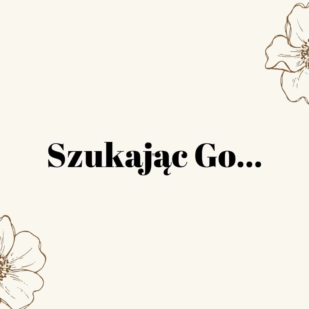 Szukając Go…